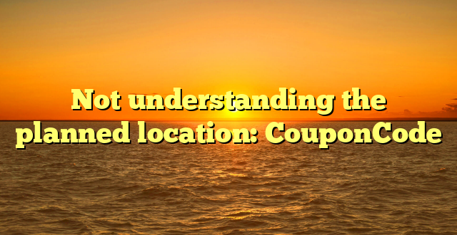 Not understanding the planned location: CouponCode