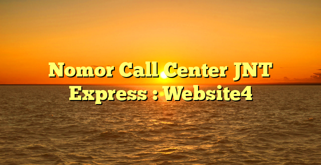 Nomor Call Center JNT Express : Website4