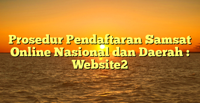 Prosedur Pendaftaran Samsat Online Nasional dan Daerah : Website2