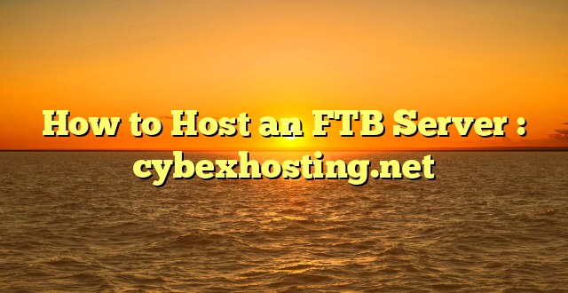 How to Host an FTB Server : cybexhosting.net